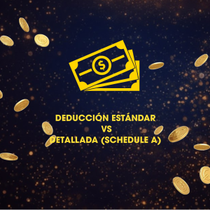 DEDUCCIÓN ESTÁNDAR VS DETALLADA (SCHEDULE A)