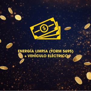 ENERGÍA LIMPIA (FORM 5695) + VEHÍCULO ELÉCTRICO