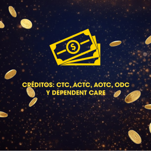 CRÉDITOS: CTC, ACTC, AOTC, ODC Y DEPENDENT CARE